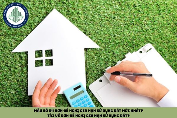 Mẫu số 04 đơn đề nghị gia hạn sử dụng đất mới nhất? Tải về đơn đề nghị gia hạn sử dụng đất?
